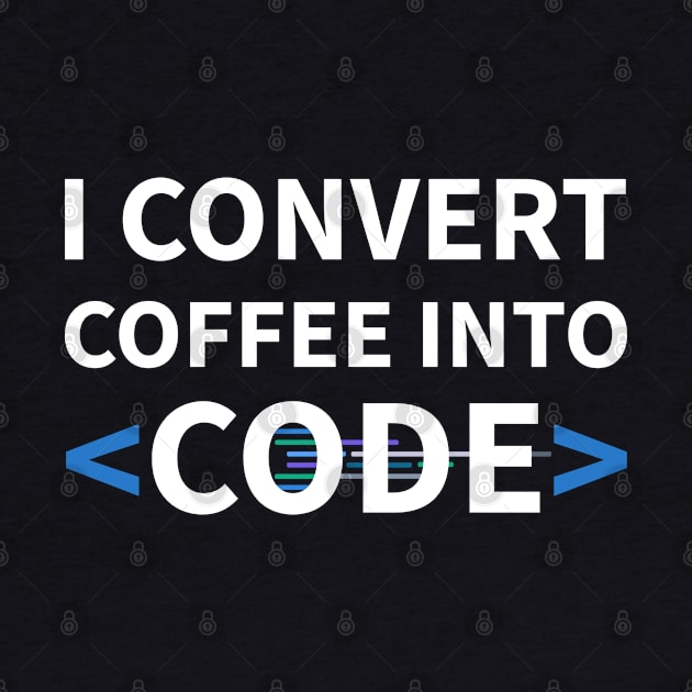 Developer I Convert Coffee Into Code by thedevtee